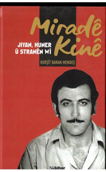 Miradê Kinê – Jiyan, Huner û Stranên Wî